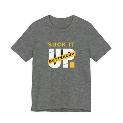 Funny Graphic T-Shirt with 'Suck It up Buttercup' Slogan, Casual Unisex Tee, Gift for Friends, Humor Apparel, Birthday Gift, Everyday Wear