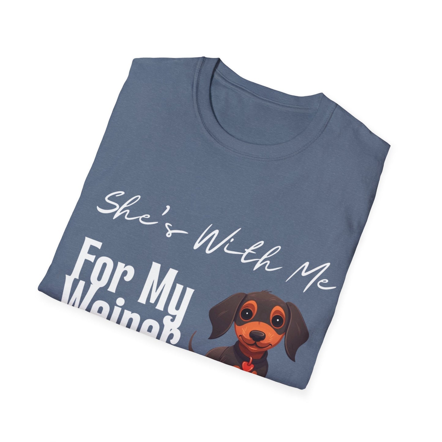 She Want's me for my Weiner Dog Lover Unisex Softstyle T-Shirt, Pet Owner Tee, Funny Dog Shirt, Gift for Dog Lovers, Canine Apparel, Pet Themed T-Shirt