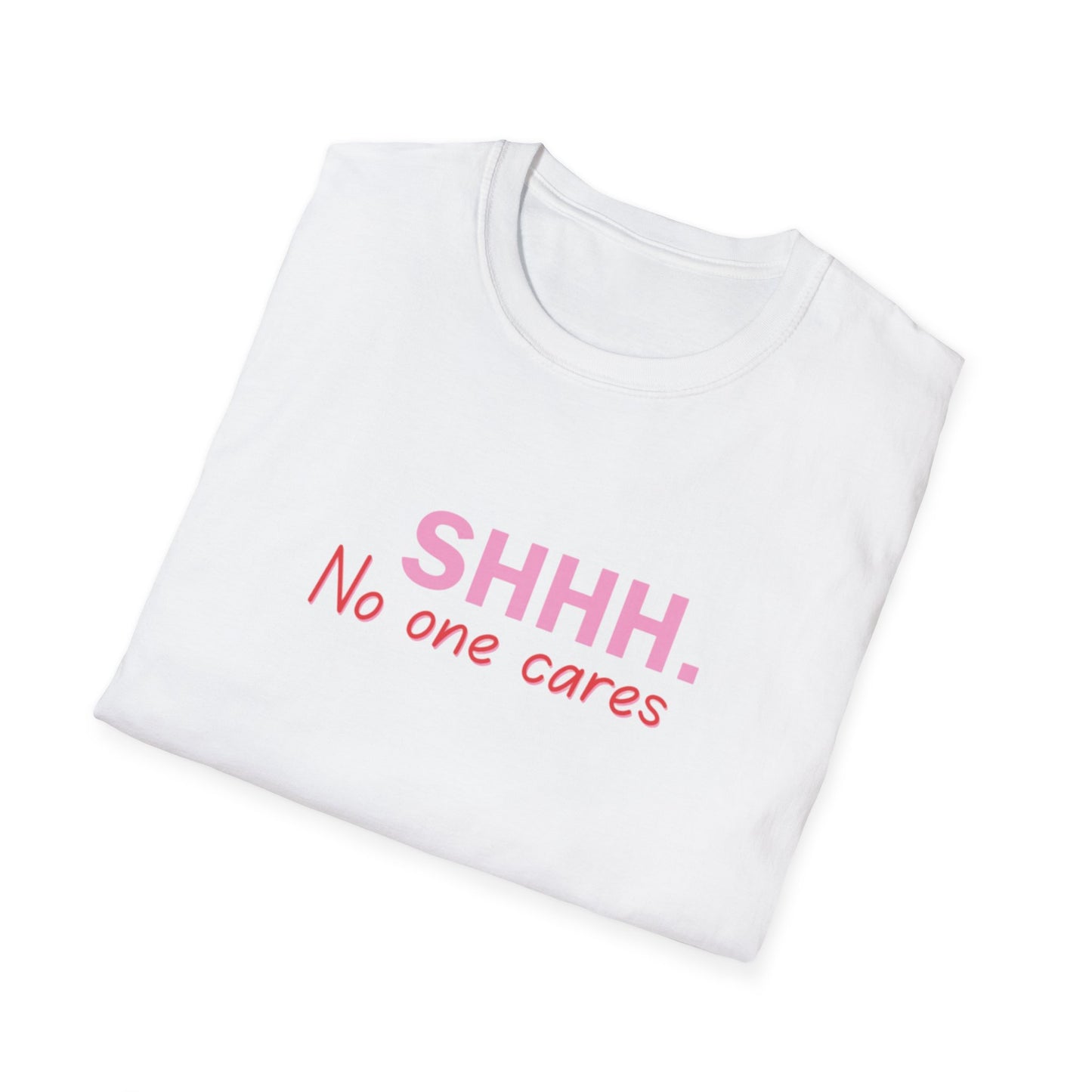 Unisex Softstyle T-Shirt  shhhhhh, no one care