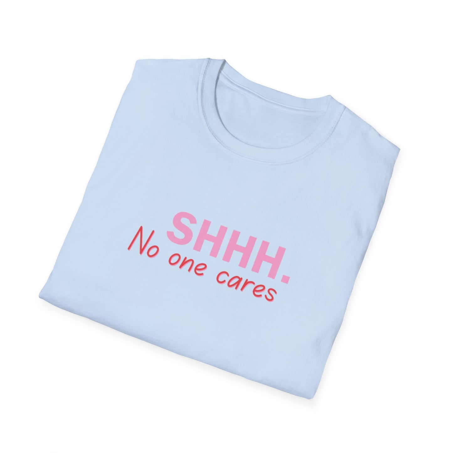Unisex Softstyle T-Shirt  shhhhhh, no one care