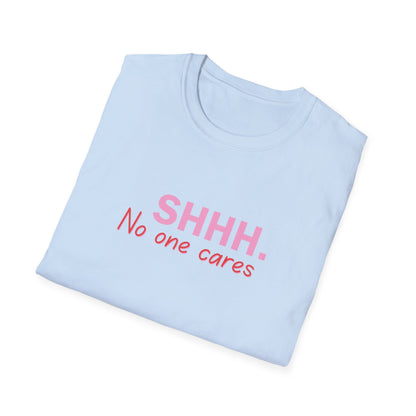 Unisex Softstyle T-Shirt  shhhhhh, no one care