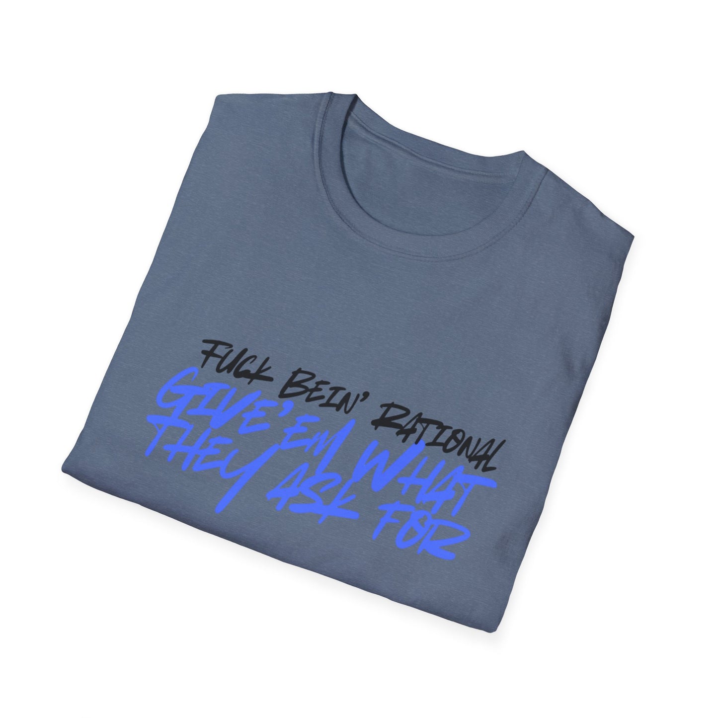 Give'em what they ask for Rebellious Statement T-Shirt - Unisex Graphic Tee, Casual Style, Birthday Gift, Streetwear, Everyday Wear, Unique Fashion