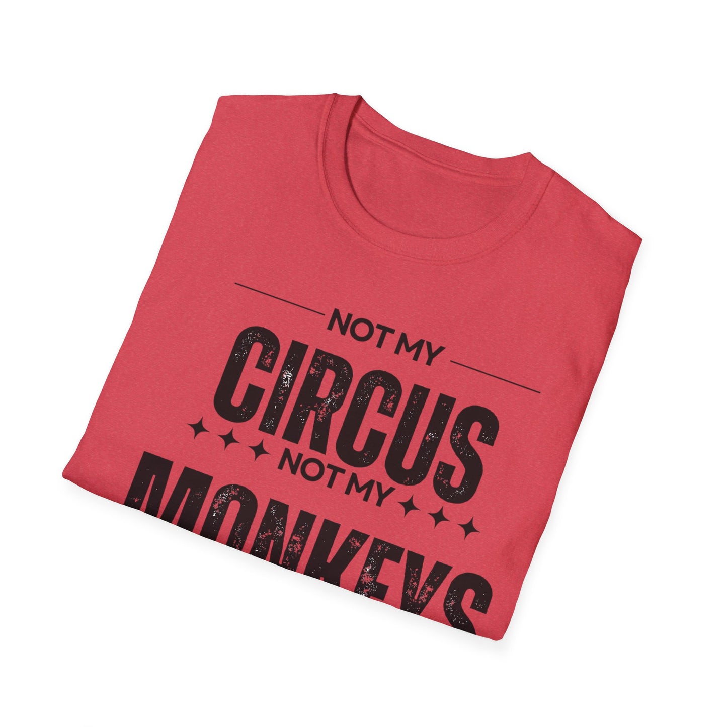 Not My Circus Not My Monkeys Unisex T-Shirt, Funny Quote Tee, Gift for Friends, Casual Wear, Birthday Gift, Everyday Humor
