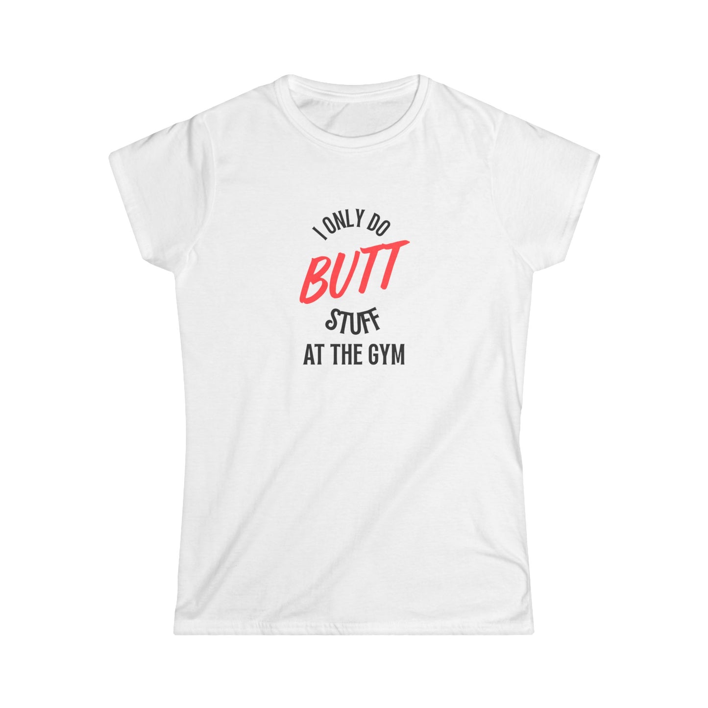 I only do Butt Stuff at the Gym Humor Women's Tee, Fitness Gift, Workout Shirt, Motivational Apparel, Funny Gym Top
