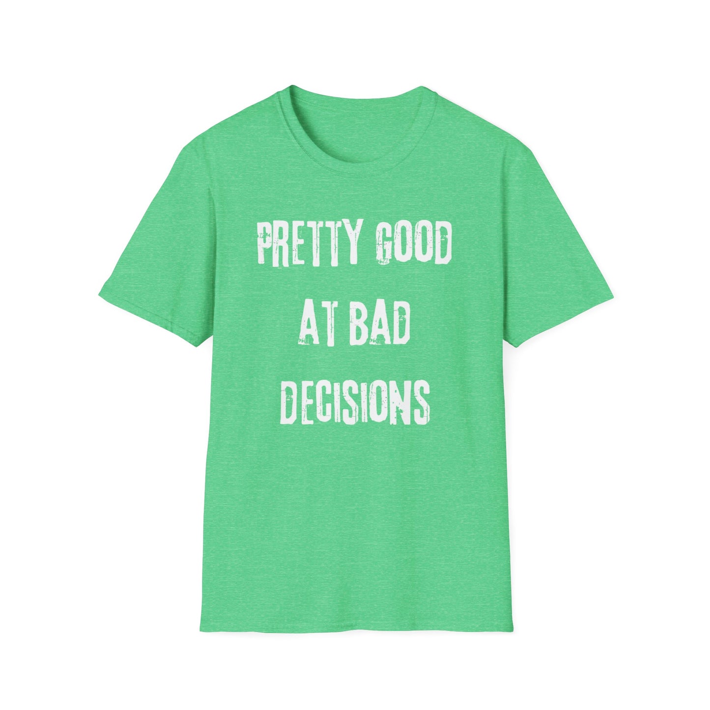 Pretty Good At Bad Decisions Funny Quote Unisex T-Shirt, Casual Gift, Humor Apparel, Birthday Present, Everyday Wear, Bad Decisions Shirt
