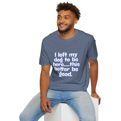 I Left My Dog T-Shirt | Funny Gift for Dog Lovers | Pet Owner Humor Tee | Unisex Dog Lover Shirt | Perfect for Birthdays & Casual Wear