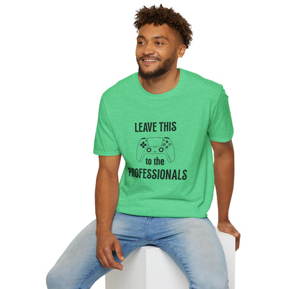 Leave this to the professionals Funny Gamer T-Shirt, Perfect Gift for Gamers, Unisex Softstyle Tee, Casual Wear, Video Game Lovers