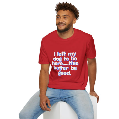 I Left My Dog T-Shirt | Funny Gift for Dog Lovers | Pet Owner Humor Tee | Unisex Dog Lover Shirt | Perfect for Birthdays & Casual Wear