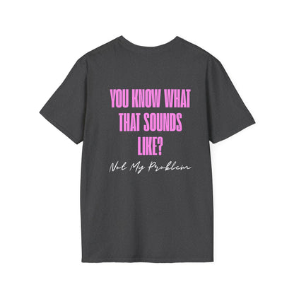 Not my problem Unisex Softstyle T-Shirt