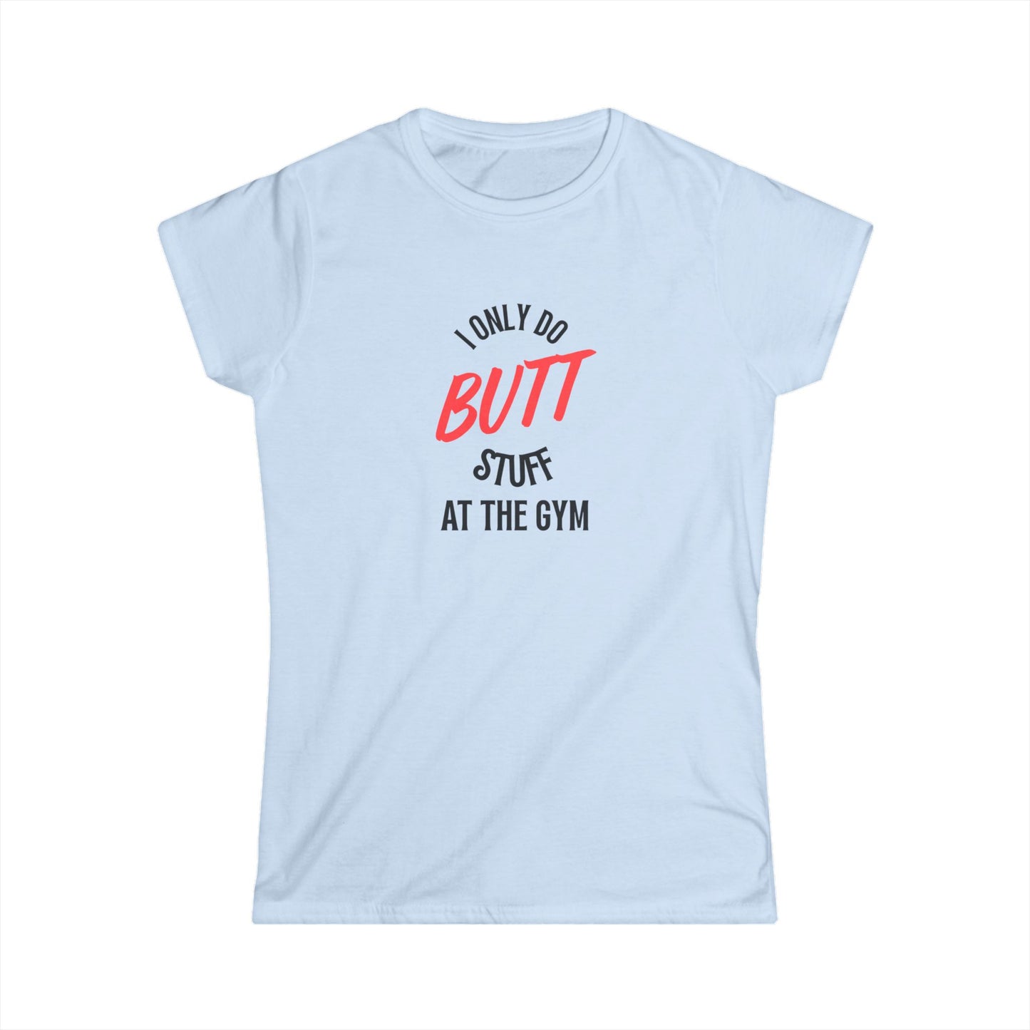 I only do Butt Stuff at the Gym Humor Women's Tee, Fitness Gift, Workout Shirt, Motivational Apparel, Funny Gym Top
