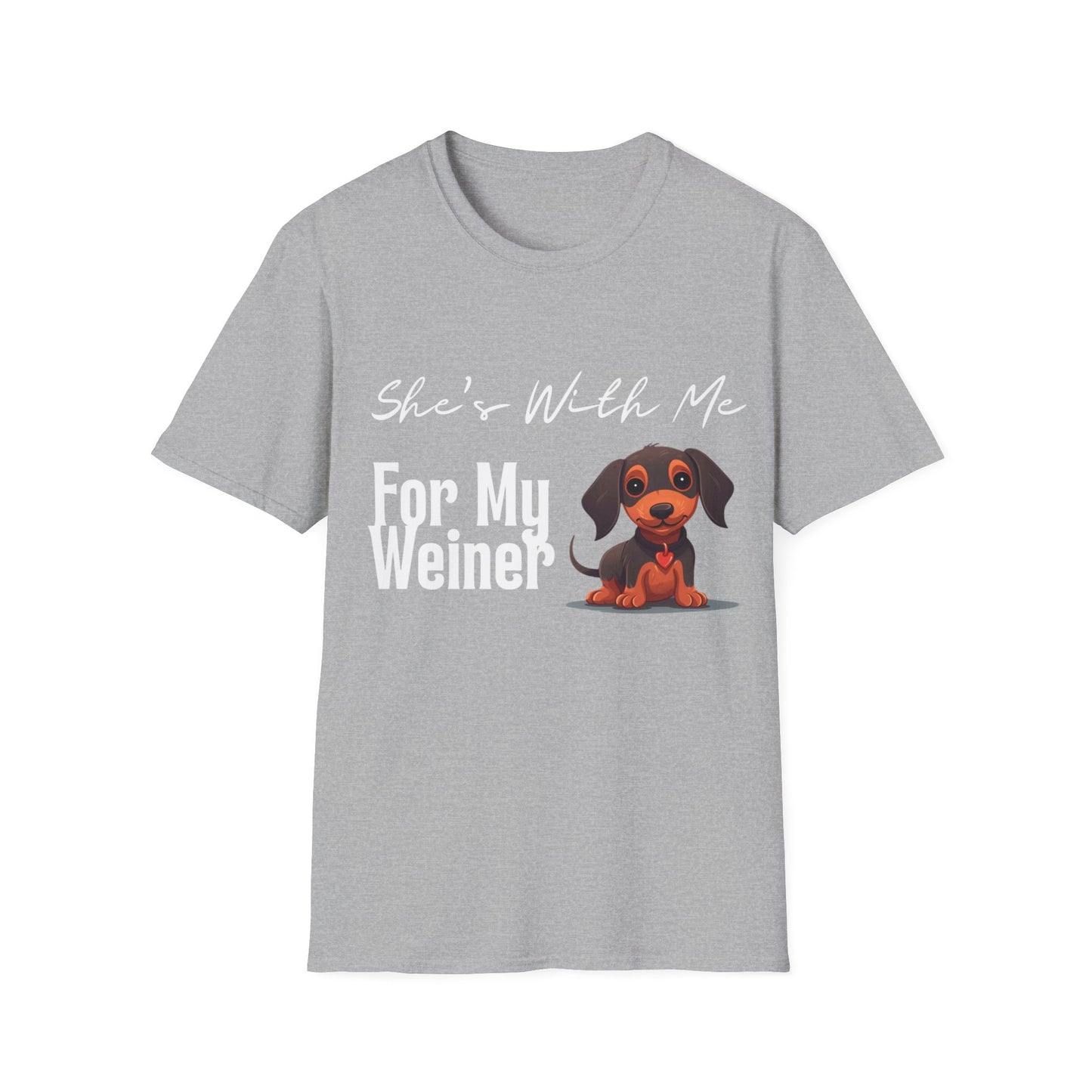 She Want's me for my Weiner Dog Lover Unisex Softstyle T-Shirt, Pet Owner Tee, Funny Dog Shirt, Gift for Dog Lovers, Canine Apparel, Pet Themed T-Shirt