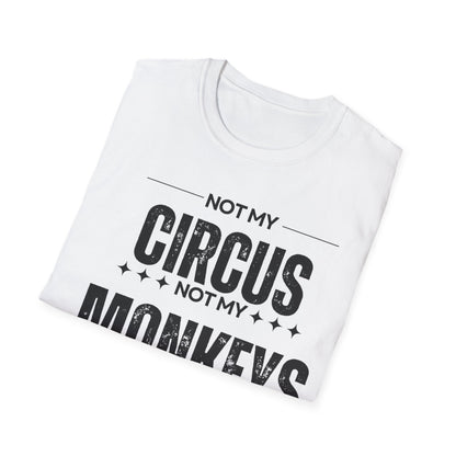 Not My Circus Not My Monkeys Unisex T-Shirt, Funny Quote Tee, Gift for Friends, Casual Wear, Birthday Gift, Everyday Humor