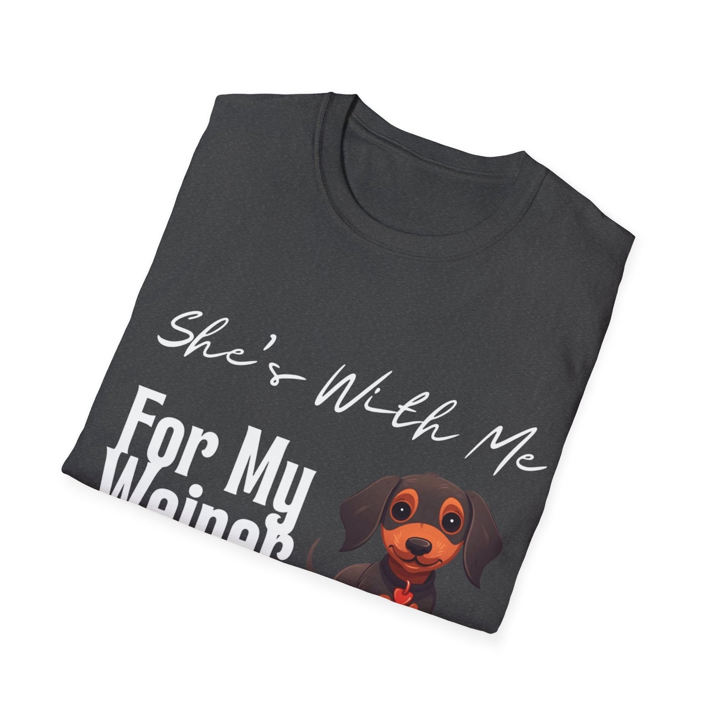 She Want's me for my Weiner Dog Lover Unisex Softstyle T-Shirt, Pet Owner Tee, Funny Dog Shirt, Gift for Dog Lovers, Canine Apparel, Pet Themed T-Shirt