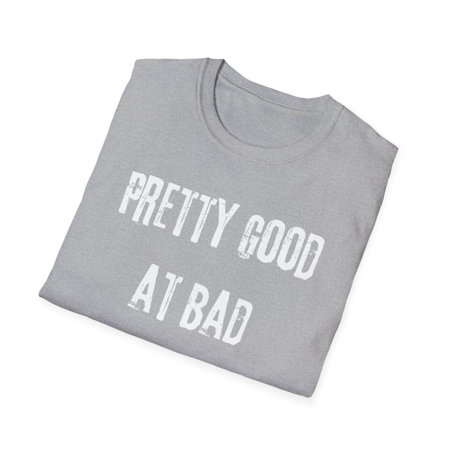 Pretty Good At Bad Decisions Funny Quote Unisex T-Shirt, Casual Gift, Humor Apparel, Birthday Present, Everyday Wear, Bad Decisions Shirt