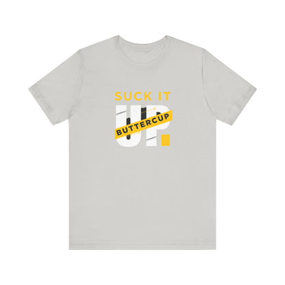 Funny Graphic T-Shirt with 'Suck It up Buttercup' Slogan, Casual Unisex Tee, Gift for Friends, Humor Apparel, Birthday Gift, Everyday Wear
