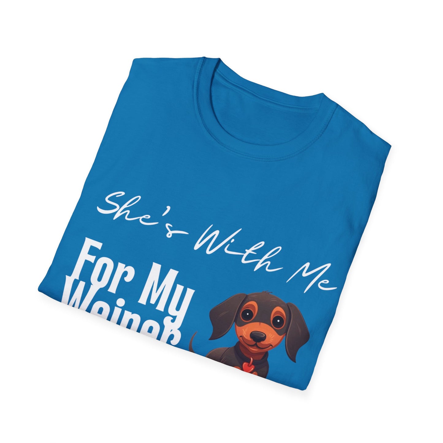 She Want's me for my Weiner Dog Lover Unisex Softstyle T-Shirt, Pet Owner Tee, Funny Dog Shirt, Gift for Dog Lovers, Canine Apparel, Pet Themed T-Shirt
