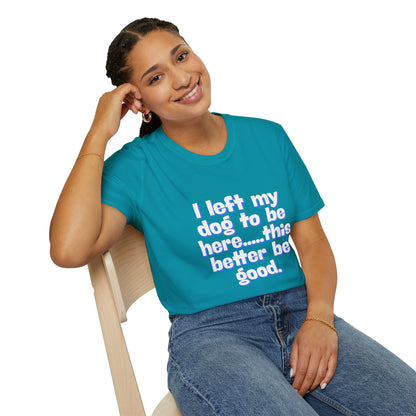 I Left My Dog T-Shirt | Funny Gift for Dog Lovers | Pet Owner Humor Tee | Unisex Dog Lover Shirt | Perfect for Birthdays & Casual Wear