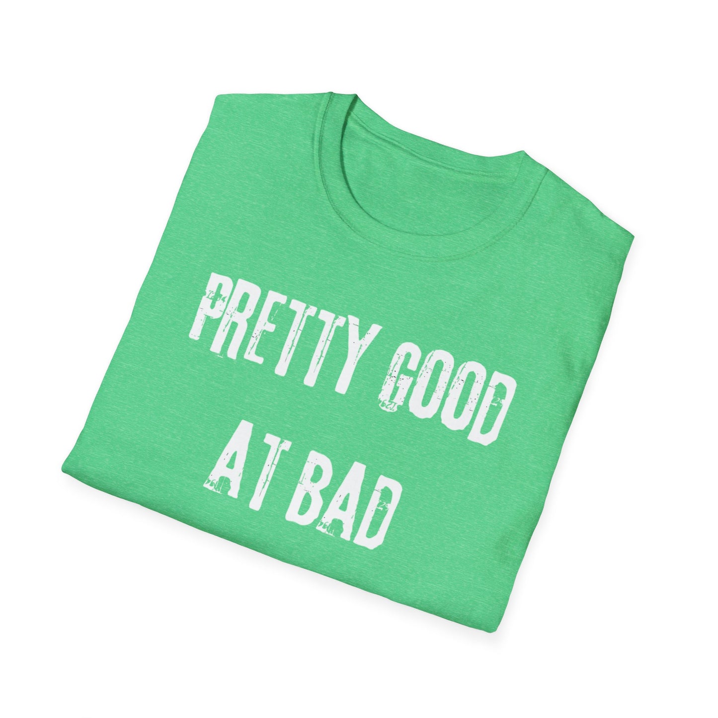 Pretty Good At Bad Decisions Funny Quote Unisex T-Shirt, Casual Gift, Humor Apparel, Birthday Present, Everyday Wear, Bad Decisions Shirt