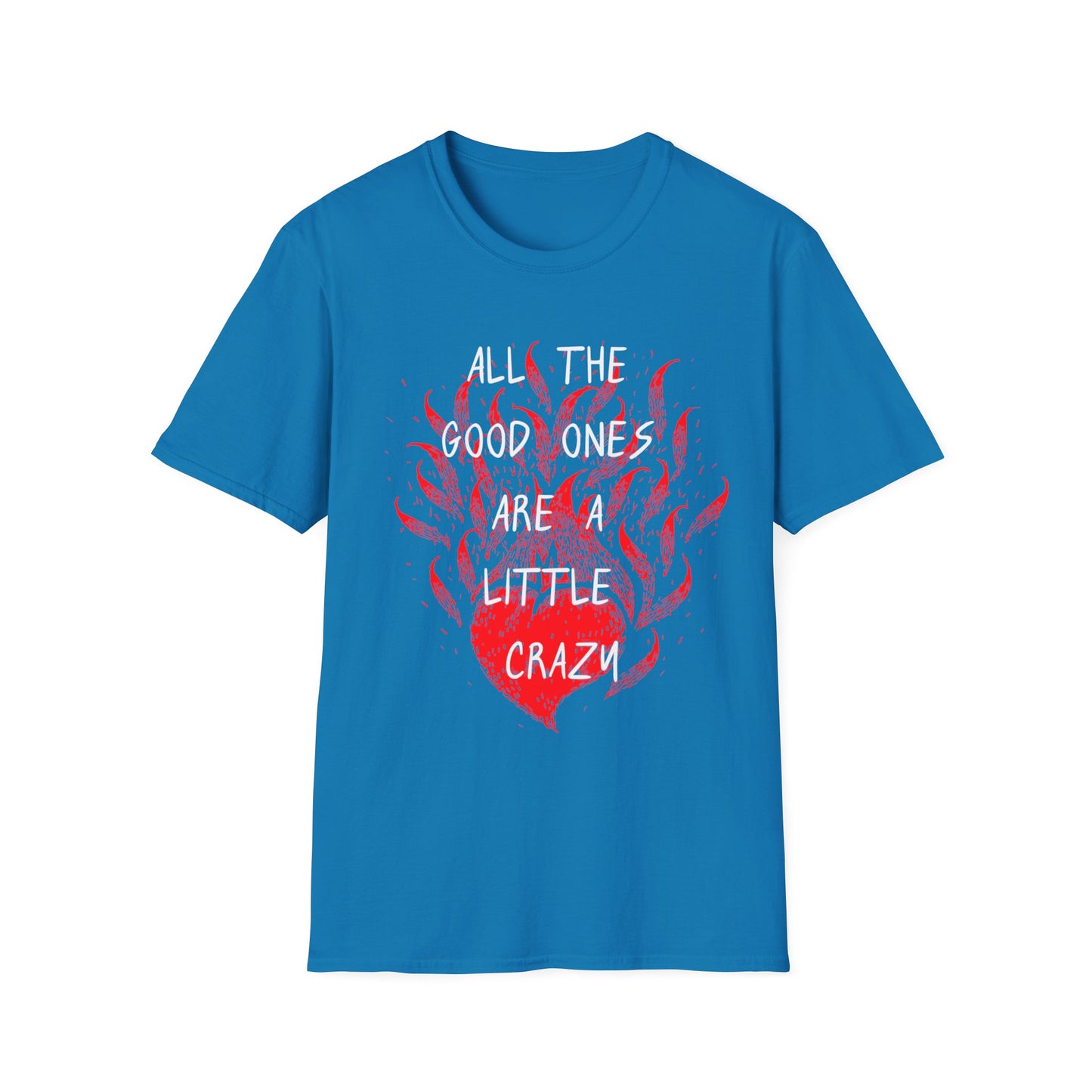 All the Good Ones Are Heart on Fire T-Shirt - Unisex Softstyle Tee with Inspirational Quote, Gift for Friends, Casual Wear, Birthday Present, Valentine's Day