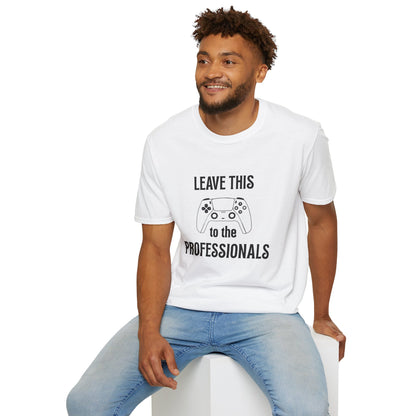 Leave this to the professionals Funny Gamer T-Shirt, Perfect Gift for Gamers, Unisex Softstyle Tee, Casual Wear, Video Game Lovers