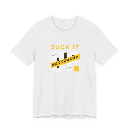 Funny Graphic T-Shirt with 'Suck It up Buttercup' Slogan, Casual Unisex Tee, Gift for Friends, Humor Apparel, Birthday Gift, Everyday Wear