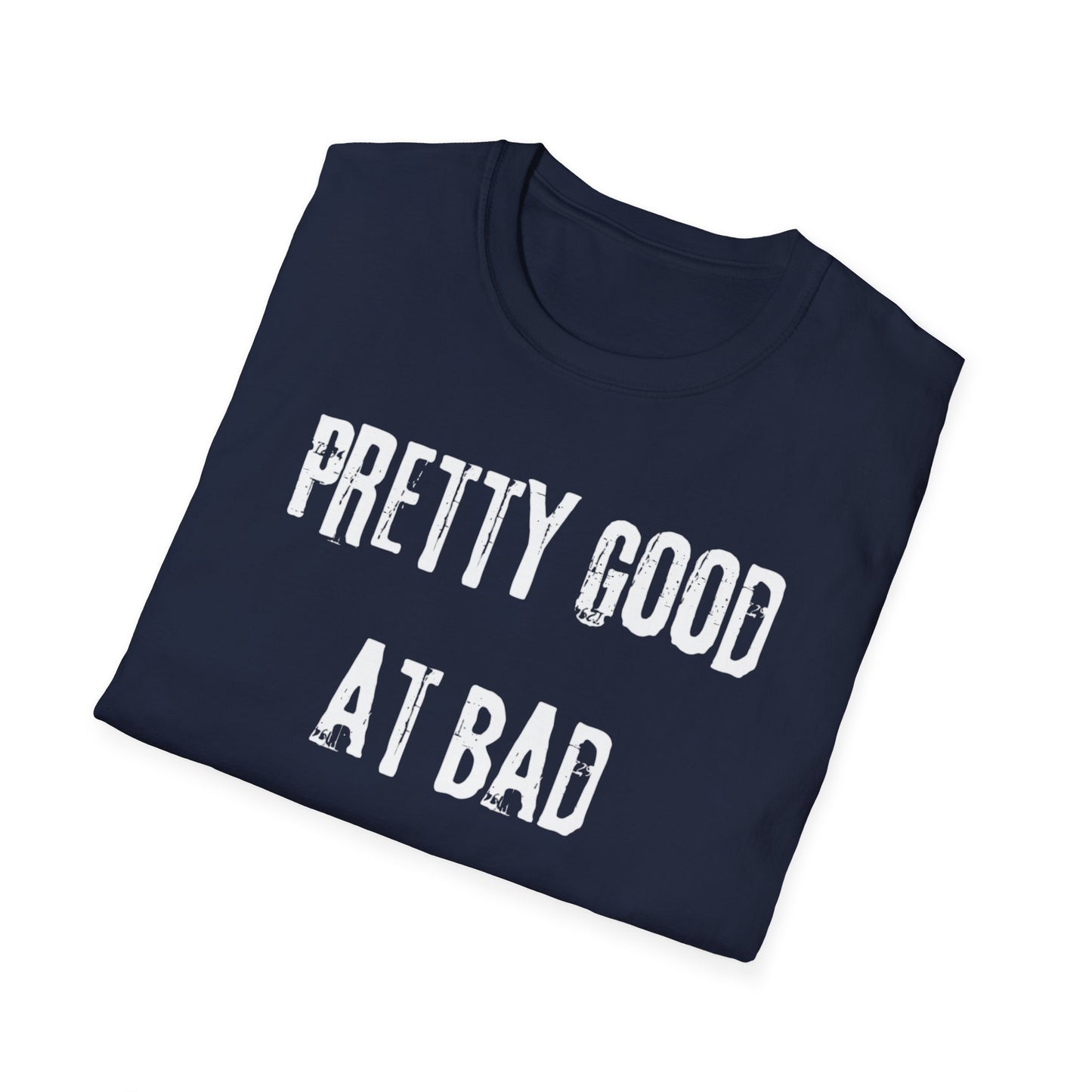 Pretty Good At Bad Decisions Funny Quote Unisex T-Shirt, Casual Gift, Humor Apparel, Birthday Present, Everyday Wear, Bad Decisions Shirt