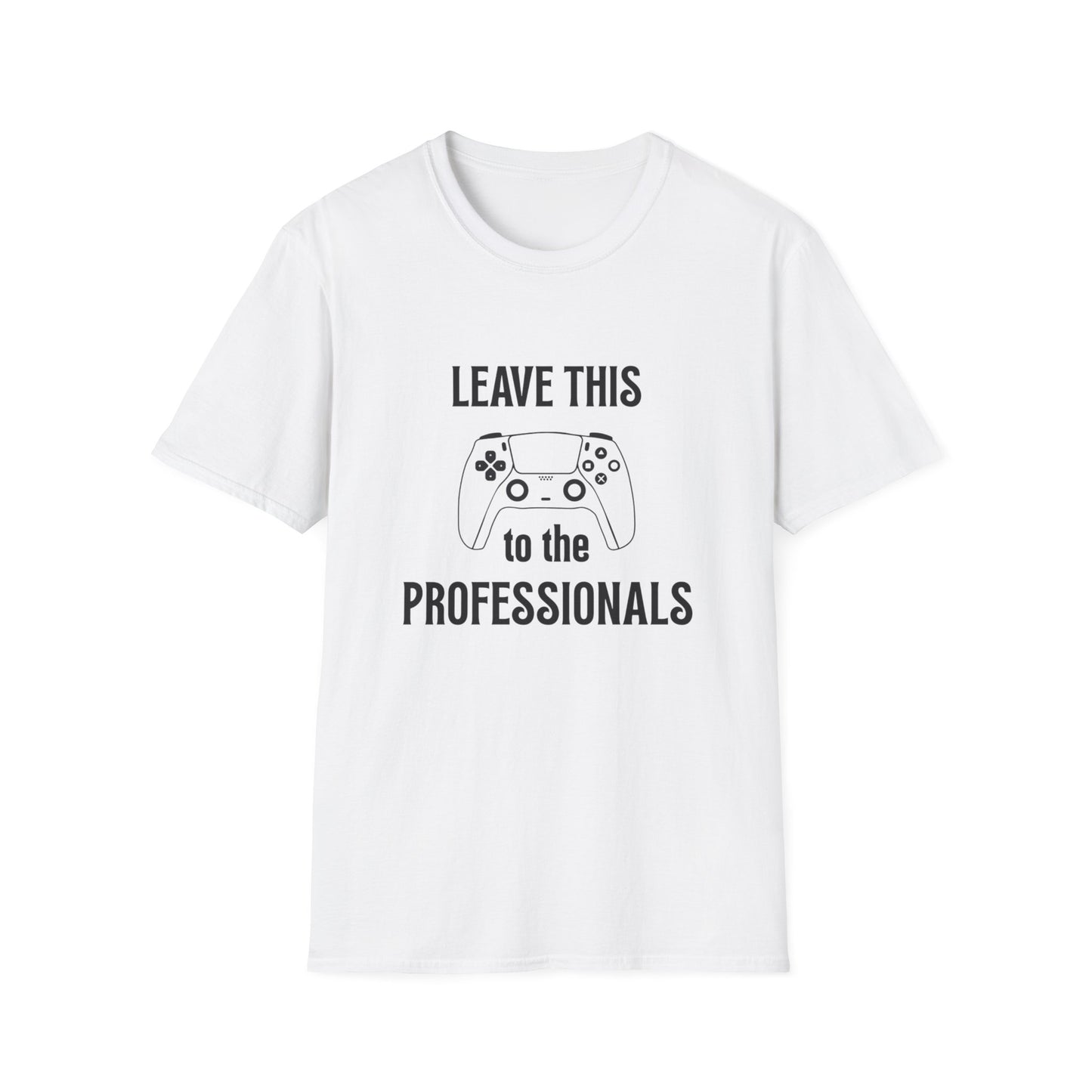 Leave this to the professionals Funny Gamer T-Shirt, Perfect Gift for Gamers, Unisex Softstyle Tee, Casual Wear, Video Game Lovers