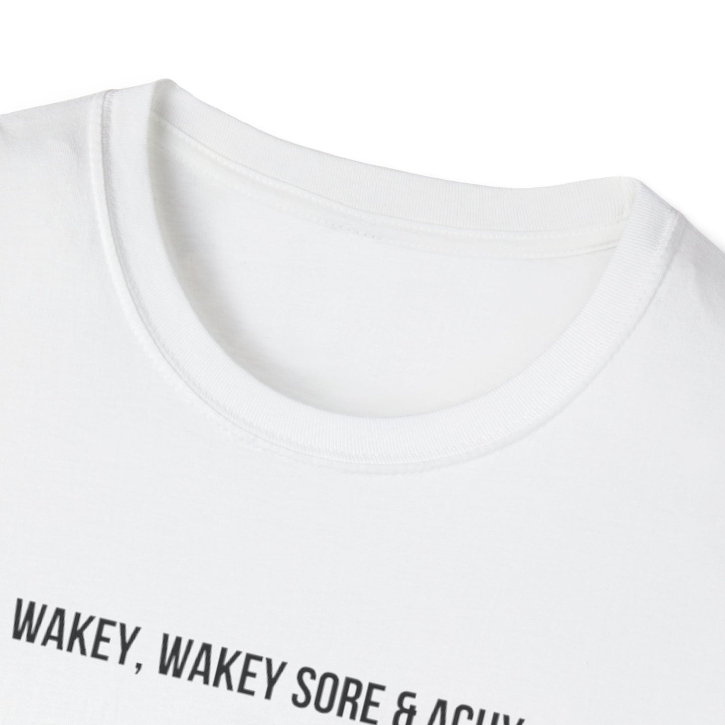 Unisex Softstyle T-Shirt wakey wakey sore and achy