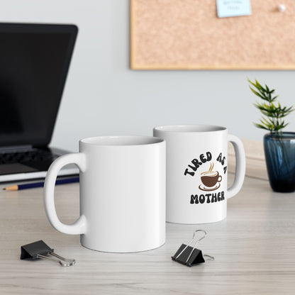 Ceramic Mug, Tired as a Mother Gift (11oz, 15oz)
