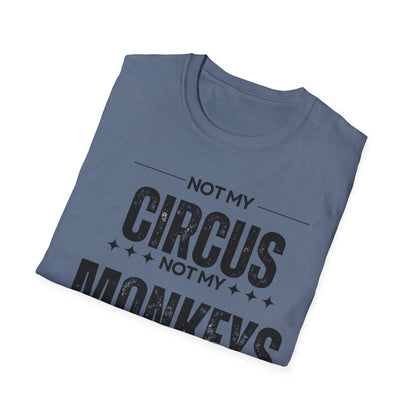Not My Circus Not My Monkeys Unisex T-Shirt, Funny Quote Tee, Gift for Friends, Casual Wear, Birthday Gift, Everyday Humor