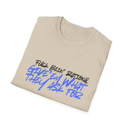 Give'em what they ask for Rebellious Statement T-Shirt - Unisex Graphic Tee, Casual Style, Birthday Gift, Streetwear, Everyday Wear, Unique Fashion