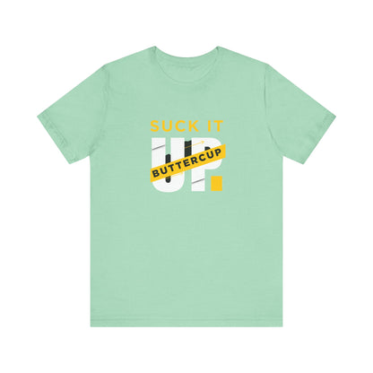 Funny Graphic T-Shirt with 'Suck It up Buttercup' Slogan, Casual Unisex Tee, Gift for Friends, Humor Apparel, Birthday Gift, Everyday Wear