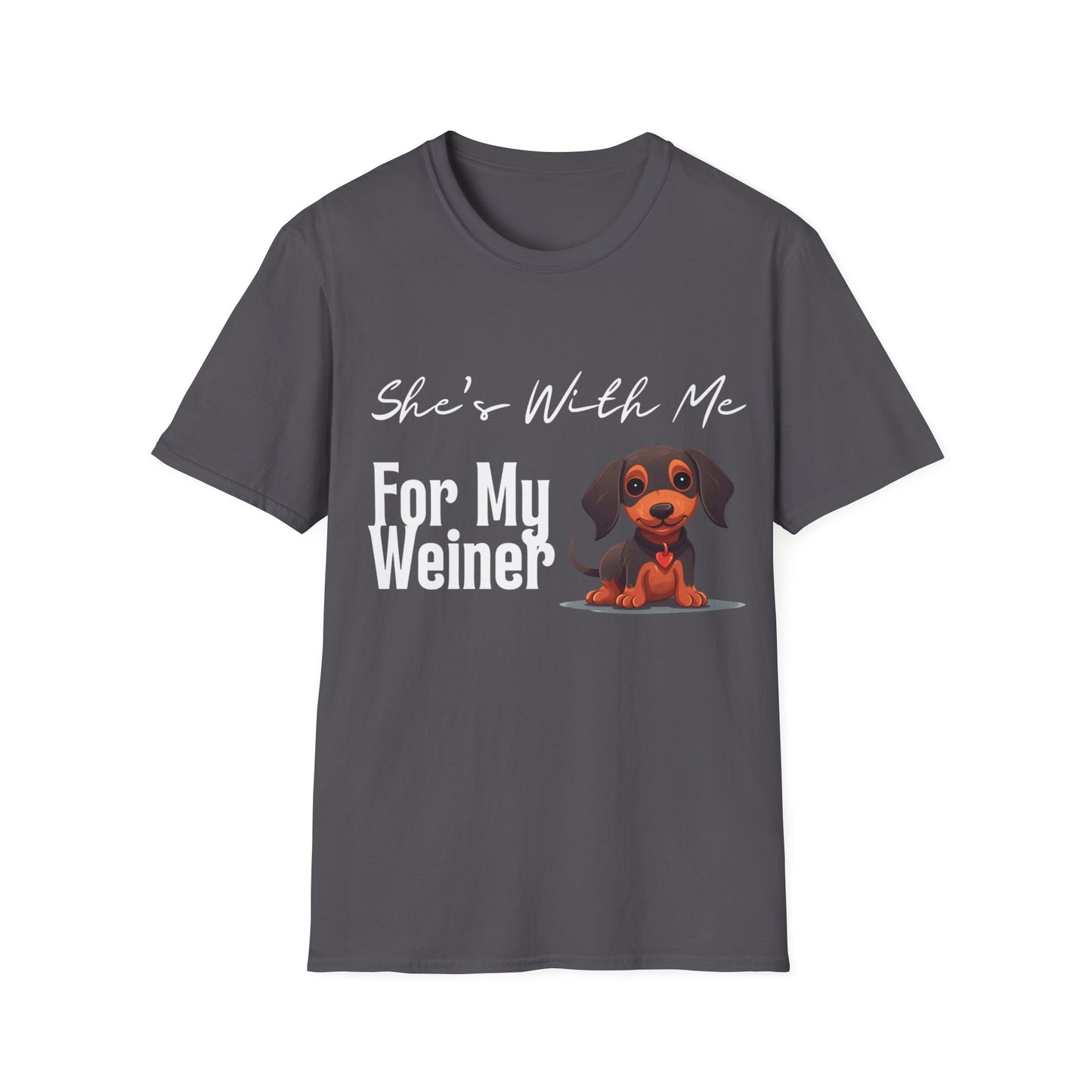 She Want's me for my Weiner Dog Lover Unisex Softstyle T-Shirt, Pet Owner Tee, Funny Dog Shirt, Gift for Dog Lovers, Canine Apparel, Pet Themed T-Shirt