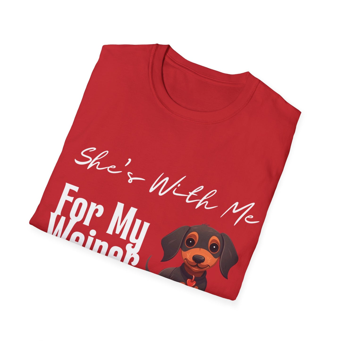 She Want's me for my Weiner Dog Lover Unisex Softstyle T-Shirt, Pet Owner Tee, Funny Dog Shirt, Gift for Dog Lovers, Canine Apparel, Pet Themed T-Shirt