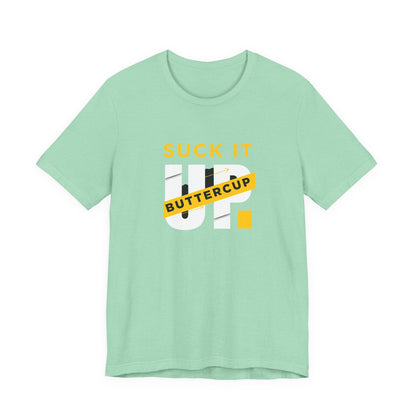 Funny Graphic T-Shirt with 'Suck It up Buttercup' Slogan, Casual Unisex Tee, Gift for Friends, Humor Apparel, Birthday Gift, Everyday Wear