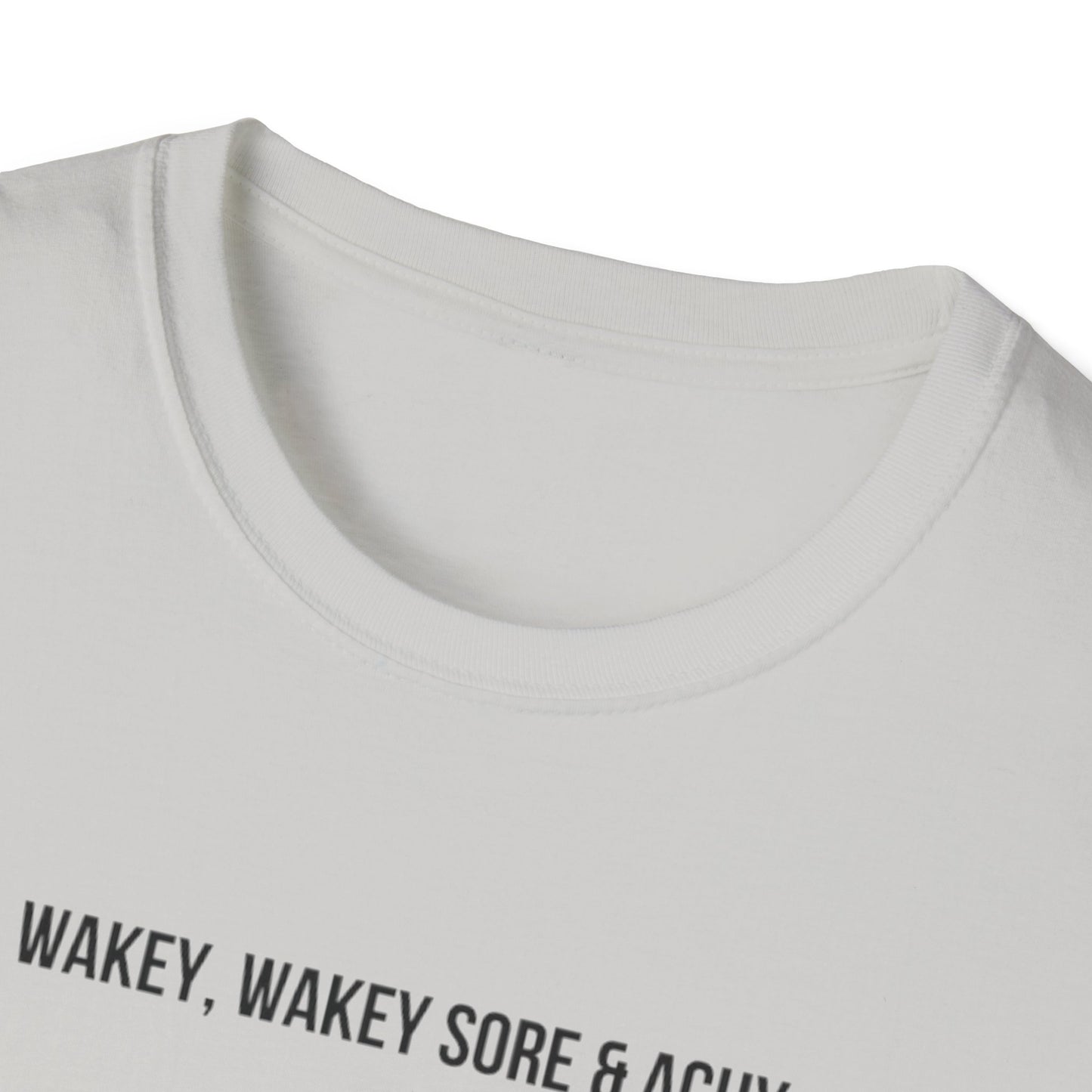 Unisex Softstyle T-Shirt wakey wakey sore and achy